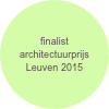 finalist architectuurprijs Leuven 2015