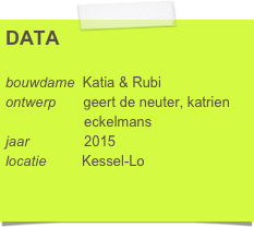 DATA

bouwdame  Katia & Rubi
ontwerp       geert de neuter, katrien      
                    eckelmans
jaar              2015
locatie         Kessel-Lo