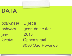 DATA

bouwheer    Dijledal
ontwerp       geert de neuter
jaar              2016
locatie         Ophemstraat 
                   3050 Oud-Heverlee