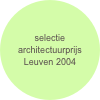selectie architectuurprijs Leuven 2004