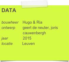 DATA

bouwheer    Hugo & Ria
ontwerp       geert de neuter, joris 
                    cauwenbergh    
jaar              2015
locatie         Leuven