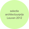 selectie architectuurprijs Leuven 2012