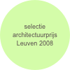 selectie architectuurprijs Leuven 2008